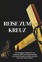 Reise zum Kreuz: "Ein 40-tägiger Leitfaden für die Fastenzeit 2025: Von Aschermittwoch bis Ostern mit Jesus im Gebet, im Opfer und in der Liebe wandeln" (Tägliches Brot - Andacht) (German Edition) B0DQ1GPB4L Book Cover
