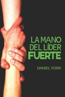 La Mano del L�der Fuerte: 6 Elementos Esenciales que todo L�der debe Dominar B09HFXVJQF Book Cover