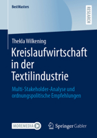 Kreislaufwirtschaft in der Textilindustrie: Multi-Stakeholder-Analyse und ordnungspolitische Empfehlungen (BestMasters) (German Edition) 3658464194 Book Cover