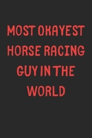 Most Okayest Horse Racing Guy In The World: Lined Journal, 120 Pages, 6 x 9, Funny Horse Racing Gift Idea, Black Matte Finish (Most Okayest Horse Racing Guy In The World Journal) 1673230121 Book Cover