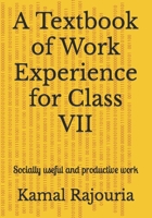 A Textbook for Work Experience for Class VII: Socially useful and productive work B0CD94KSGR Book Cover