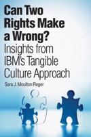 Can Two Rights Make a Wrong?: Insights from IBM's Tangible Culture Approach 0131732943 Book Cover
