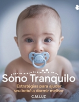 Sono tranquilo: Estratégias para Ajudar seu Bebe Dormir Melhor: Como estabelecer hábitos de sono saudáveis e evitar noites em claro! (Portuguese Edition) B0F2SKBHZG Book Cover