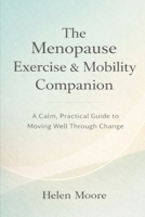 The Menopause Exercise & Mobility Companion: A Calm, Practical Guide to Moving Well Through Change B0GJPX2BYR Book Cover