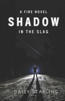 Shadow In The Slag: A Fire Novel B0CCCX8MQN Book Cover