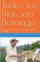 Todos los dias son Domingo (Spanish Edition) B0GRPV3X95 Book Cover