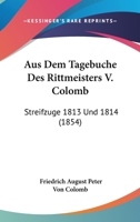 Aus Dem Tagebuche Des Rittmeisters V. Colomb: Streifzuge 1813 Und 1814 (1854) 1160801339 Book Cover
