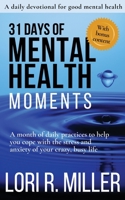 31 Days of Mental Health Moments: A month of daily practices to help you cope with the stress and anxiety of your crazy, busy life 1736549200 Book Cover