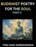 Buddhist Poetry for the Soul (Part 2)- Understand Life, Karma, and Divine Philosophy with Dharma Rhymes, Holy Sutra, Mantra, Meditation & Poems, Learn ... Buddha, Bushism Religion, & Spiritual Values B0FH1K92Q3 Book Cover