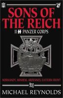 Sons of the Reich: II SS Panzer Corps: Normandy, Arnhem, Ardennes, Eastern Front 0971170932 Book Cover