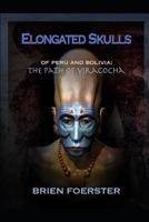 Elongated Skulls Of Peru And Bolivia: The Path Of Viracocha: Traveler's Edition 1091666547 Book Cover