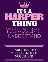 It's A Harper Thing You Wouldn't Understand Large (8.5x11) College Ruled Notebook: A cute notebook or notepad to write in for any book lovers, doodle writers and budding authors! 1712389440 Book Cover