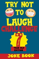 TRY NOT TO LAUGH CHALLENGE 7 YEAR OLD EDITION: A Fun and Interactive Joke Book Game For kids - Silly, Puns and More For Boys and Girls. B08R4FTVQD Book Cover