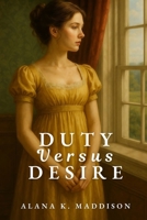 Duty Versus Desire: A Clean Short Regency Romance Novel B0F9W4BN7R Book Cover