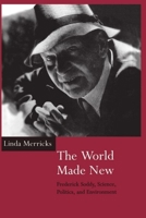 The World Made New: Frederick Soddy, Science, Politics, and Environment 0198559348 Book Cover