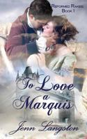 To Love a Marquis: Reformed Rakes Book 1 168291769X Book Cover