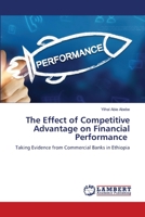 The Effect of Competitive Advantage on Financial Performance: Taking Evidence from Commercial Banks in Ethiopia 6207483251 Book Cover