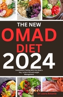 The New Omad Diet 2024: Intermittent Fasting With One Meal a Day to Burn Fat and weight Management B0CVQ599KH Book Cover