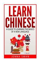 Learn Chinese: A Guide to Learning the Basics of a New Language 1530498147 Book Cover