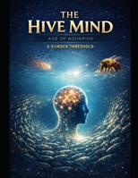 The Hive Mind: A Number Threshold: Critical Mass Reached (The Hive Mind: A Resonance in the Age of Aquarius) B0GM7ZLXVV Book Cover