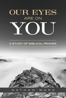 Our Eyes Are On You: A Study of Biblical Prayer 1947929267 Book Cover