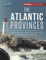 Canada In Pictures: The Atlantic Provinces - Volume 1 - Prince Edward Island, New Brunswick, Nova Scotia, and Newfoundland and Labrador 0228236177 Book Cover