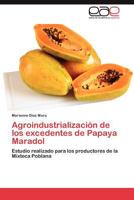 Agroindustrialización de los excedentes de Papaya Maradol 384656088X Book Cover