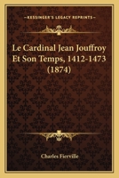 Le Cardinal Jean Jouffroy Et Son Temps, 1412-1473 (1874) 1167608836 Book Cover