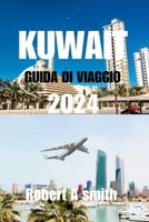 GUIDA DI VIAGGIO KUWAIT 2024: Guida turistica completa del Kuwait: scopri la ricca storia e cultura del Kuwait, dalle sue antiche origini alle influenze attuali. (Italian Edition) B0CT2HK1N7 Book Cover