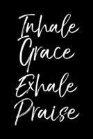 Inhale Grace Exhale Praise: Cute Christian Yoga Pun Saying Inhale Grace Exhale Praise Journal/Notebook Blank Lined Ruled 6x9 100 Pages 1695792343 Book Cover