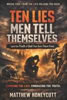 Ten Lies Men Tell Themselves: An the Truth of God That Sets Them Free B0FVS654R3 Book Cover