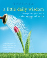 A Little Daily Wisdom: A Year with St. Teresa of Avila 1557256977 Book Cover
