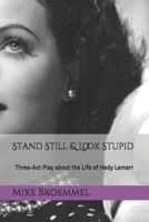 Stand Still & Look Stupid: Three-Act Play about the Life of Hedy Lamarr B08YHZV9LL Book Cover