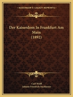 Der Kaiserdom in Frankfurt Am Main: Eine Baugeschichtliche Darstellung... 1273349407 Book Cover