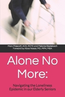 Alone No More: Navigating the Loneliness Epidemic in our Elderly Seniors B0CVCV4HH8 Book Cover