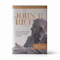 John R. Rice : The Last Revivalist of the Twentieth Century 1951455096 Book Cover