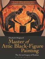Master of Attic Black Figure Painting: The Art and Legacy of Exekias 135019736X Book Cover