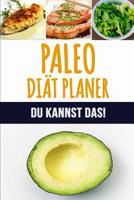 Paleo Di�t Planer: Ein w�chentlicher Paleo Meal Planer, um schnell Gewicht zu verlieren und das neue Du zu werden 90 Tage Paleo Mahlzeitplaner Verfolge und plane deine Mahlzeiten (12 Wochen Mahlzeitpl 1075528062 Book Cover