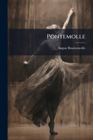 Pontemolle: (et Kunstnergilde I Rom) Vaudeville-ballet I 2 Tableauer Af August Bournonville. Musiken Componeret Og Arrangeret, 1. Akt Af W. Holm, 2. ... Af C. F. Christensen... 1294198084 Book Cover