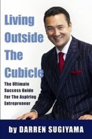Living Outside The Cubicle - The Ultimate Success Guide For The Aspiring Entrepreneur 1105169855 Book Cover