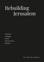 Rebuilding Jerusalem: Joshua Judges Ruth Ezra Nehemiah Esther 1447739183 Book Cover