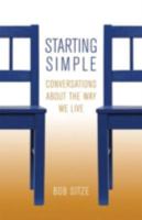 Starting Simple: Conversations about the Way We Live 1566993547 Book Cover