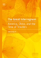 The Great Interregnum: America, China, and the Time of Troubles 981921369X Book Cover