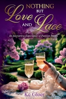 Nothing But Love And Lace: An Interactive Experience of Passion Poetry 1947894390 Book Cover