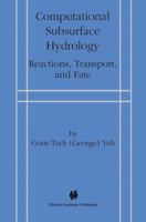 Computational Subsurface Hydrology: Reactions, Transport, and Fate 0792372336 Book Cover