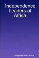 Independence Leaders of Africa 1300693568 Book Cover