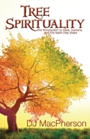 Tree Spirituality: An introduction to trees, humans, and the realm they share 0996275703 Book Cover
