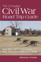 The Complete Civil War Road Trip Guide: 10 Weekend Tours and More Than 400 Sites, from Antietam to Zagonyi 0881508608 Book Cover