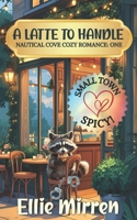 A Latte to Handle (Nautical Cove Cozy Romance) B0FJ1555TJ Book Cover