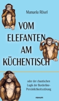 Vom Elefanten am Küchentisch: oder der chaotischen Logik der Borderline-Persönlichkeitsstörung 3991309386 Book Cover